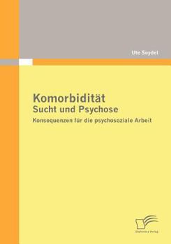 Paperback Komorbidität - Sucht und Psychose: Konsequenzen für die psychosoziale Arbeit [German] Book
