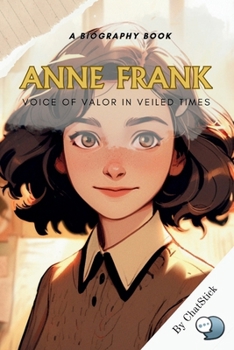 Paperback Anne Frank: Voice of Valor in Veiled Times: An Intimate Exploration of Anne Frank's Life And Thoughts While In Hiding During World Book