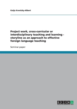 Paperback Project work, cross-curricular or interdisciplinary teaching and learning - storyline as an approach to effective foreign language teaching Book