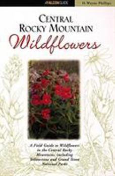 Paperback Central Rocky Mountain Wildflowers: Including Yellowstone and Grand Teton National Parks Book