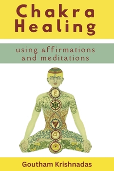 Paperback Chakra Healing Using Meditations and Affirmations: Heal your Chakras and Bring Success to your Life Book