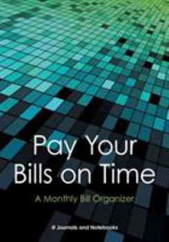 Paperback Pay Your Bills on Time. A Monthly Bill Organizer. Book