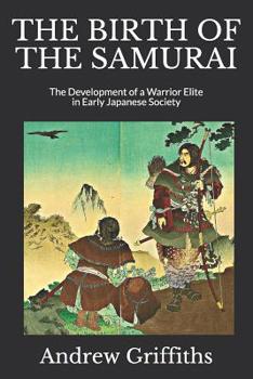 Paperback The Birth of the Samurai: The Development of a Warrior Elite in Early Japanese Society Book