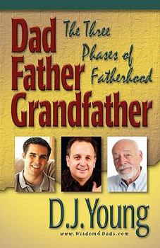 Paperback Dad, Father, Grandfather: The Three Phases of Fatherhood Book