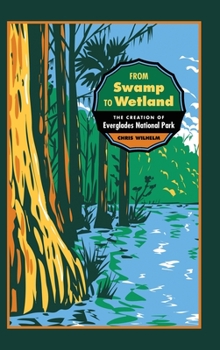 Hardcover From Swamp to Wetland: The Creation of Everglades National Park Book