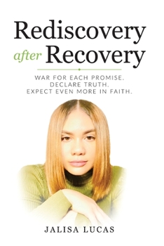 Paperback Rediscovery after Recovery: War for Each Promise. Declare Truth. Expect Even More in Faith. Book