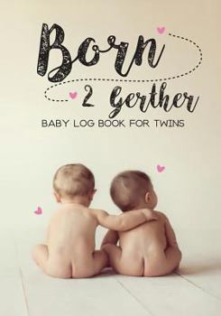 Paperback Baby log book for twins Born 2 Gether: Log Book For Boys And Girls Log Feed Diaper changes Sleep & Poop Journal Book