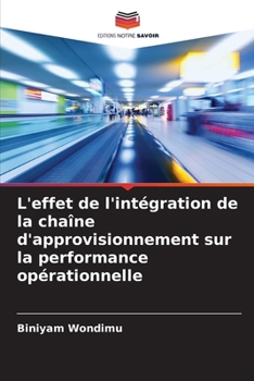 Paperback L'effet de l'intégration de la chaîne d'approvisionnement sur la performance opérationnelle [French] Book