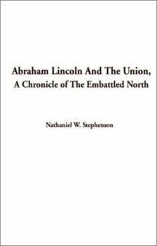 Abraham Lincoln & the Union: A Chronicle of the Embattled North - Book #29 of the Chronicles of America