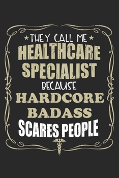 Paperback They Call Me Healthcare Specialist Because Hardcore Badass Scares People: Personalized for Women or Men, Personalized Gift - Perfect for anyone workin Book