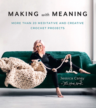 Paperback Making with Meaning: 20 Meditative and Creative Crochet Projects Book