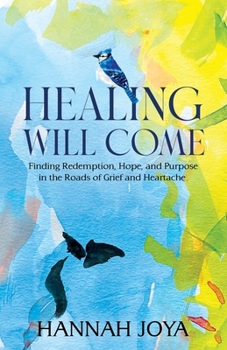 Paperback Healing Will Come: Finding Redemption, Hope, and Purpose in the Roads of Grief and Heartache Book