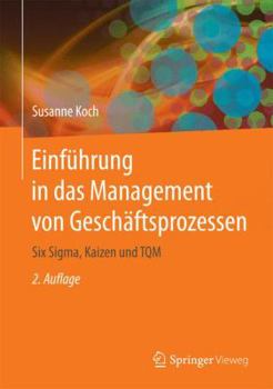 Hardcover Einführung in Das Management Von Geschäftsprozessen: Six Sigma, Kaizen Und TQM [German] Book