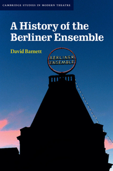 A History of the Berliner Ensemble - Book  of the Cambridge Studies in Modern Theatre