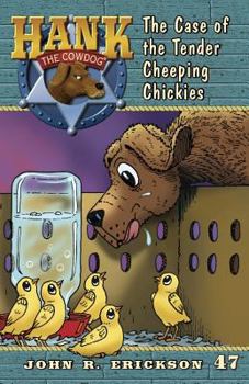 The Case of the Tender Cheeping Chickies - Book #47 of the Hank the Cowdog
