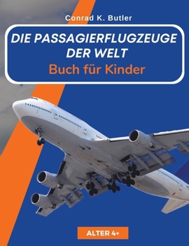 Paperback Die Passagierflugzeuge der Welt für Kinder: Ein Buch über Passagierflugzeuge für Kinder und Jugendliche, Geschenk für junge Liebhaber von Flugzeugspot [German] Book