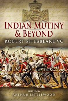 Hardcover Indian Mutiny and Beyond: Robert Shebbeare VC Book