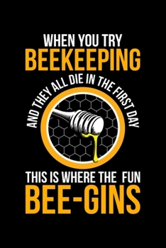Paperback When You Try Beekeeping And They All Die In The In The First Day This Is Where The Fun Begins: Lined A5 Notebook for Beekeepers Book