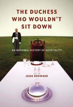 Paperback The Duchess Who Wouldn't Sit Down: An Informal History of Hospitality Book