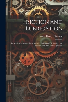 Paperback Friction and Lubrication: Determinations of the Laws and Coëfficients of Friction by New Methods and With New Apparatus Book