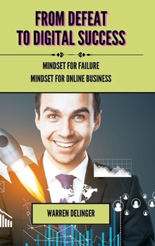 Hardcover From Defeat to Digital Success: Mindset for Failure + Mindset for Online Business Book