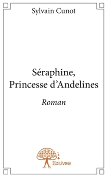 Paperback Séraphine, Princesse d'Andelines: Roman [French] Book