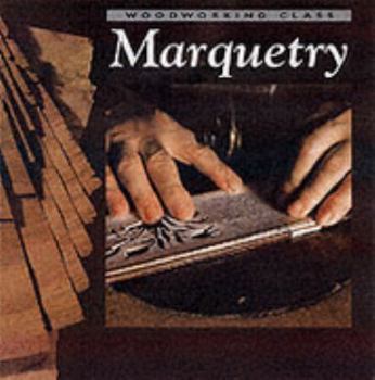 Paperback Marquetry: Woodworking Class (Woodworking Class) Book