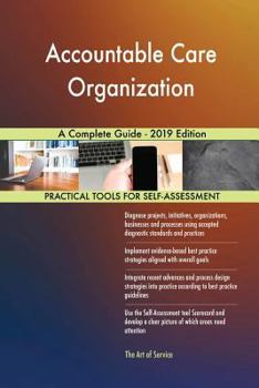 Paperback Accountable Care Organization A Complete Guide - 2019 Edition Book