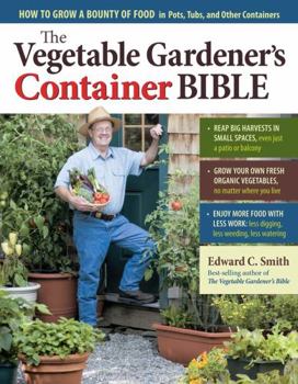 Paperback The Vegetable Gardener's Container Bible: How to Grow a Bounty of Food in Pots, Tubs, and Other Containers Book