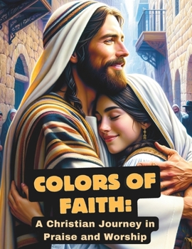 Colors of Faith: A Christian Journey in Praise and Worship: Embrace God's Grace, Love, and Promises Through Creative Meditation and Scripture-Inspired Art #JASlyf