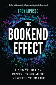 Paperback The Bookend Effect: Hack Your Day, Rewire Your Mind, Rewrite Your Life Book