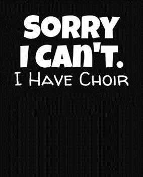 Paperback Sorry I Can't I Have Choir: College Ruled Composition Notebook Book