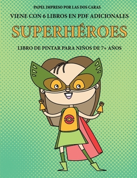 Libro de pintar para niños de 7+ años (Superhéroes): Este libro tiene 40 páginas para colorear sin estrés, para reducir la frustración y mejorar la ... del lápiz y ejercitar sus (Spanish Edition)