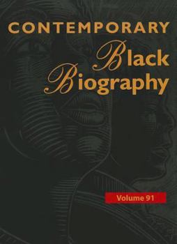 Contemporary Black Biography, Volume 91 - Book  of the Contemporary Black Biography