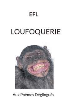 Paperback Loufoquerie: Aux Poèmes Déglingués [French] Book