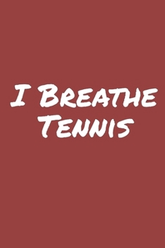 I Breathe Tennis: Blank Lined Notebook