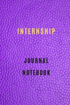 Internship Journal organization notebook Diary | Log | For Recording Internship Goals, Daily Activities, & Thoughts ,History: internship workbook ... the ideal notebook to progress in internship
