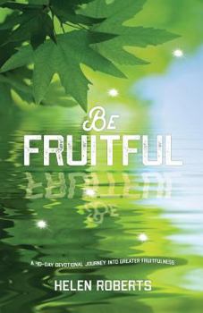 Paperback Be Fruitful: A 40-day journey into greater fruitfulness Book