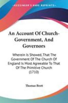 Paperback An Account Of Church-Government, And Governors: Wherein Is Showed, That The Government Of The Church Of England Is Most Agreeable To That Of The Primi Book