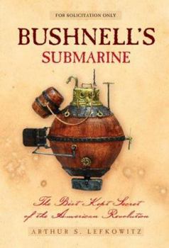 Hardcover Bushnell's Submarine: The Best Kept Secret of the American Revolution Book