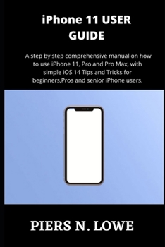 Paperback iPhone 11 USER GUIDE: A step by step comprehensive manual on how to use iPhone 11, Pro and Pro Max, with simple iOS 14 Tips and Tricks for b Book