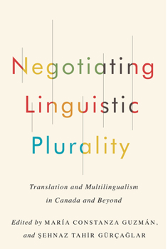 Hardcover Negotiating Linguistic Plurality: Translation and Multilingualism in Canada and Beyond Book