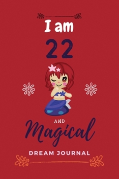 I am 22 and Magical Dream Journal: Dream Journal notebook, Notebook Gift and Happy Birthday Journal, mermaid dream journal, wake up and dream ... journal for college, dream journal magazine