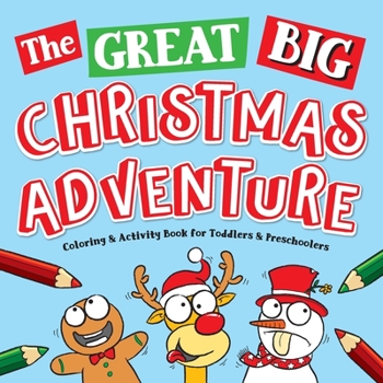 Paperback The Great Big Christmas Adventure Coloring & Activity Book For Toddlers & Preschoolers: Toddler & Preschool Stocking Stuffers Gift Ideas for Kids, Age Book