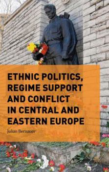 Hardcover Ethnic Politics, Regime Support and Conflict in Central and Eastern Europe Book