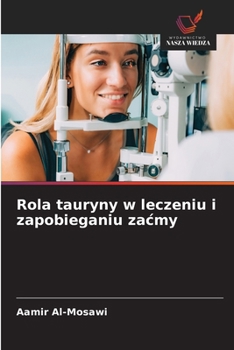 Rola tauryny w leczeniu i zapobieganiu zacmy (Polish Edition)