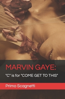 MARVIN GAYE: "C" is for "COME GET TO THIS"
