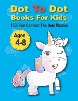 Paperback Dot To Dot Books For Kids 1000 Fun Connect The Dots Puzzles: Easy Kids Dot To Dot Books Ages 4-6 3-8 3-5 6-8 (Boys & Girls Connect The Dots Activity B Book