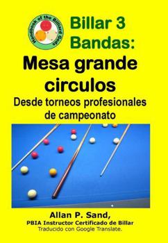 Paperback Billar 3 Bandas - Mesa grande circulos: Desde torneos profesionales de campeonato [Spanish] Book