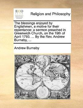 Paperback The blessings enjoyed by Englishmen, a motive for their repentance: a sermon preached in Greenwich Church, on the 19th of April 1793. ... By the Rev. Book